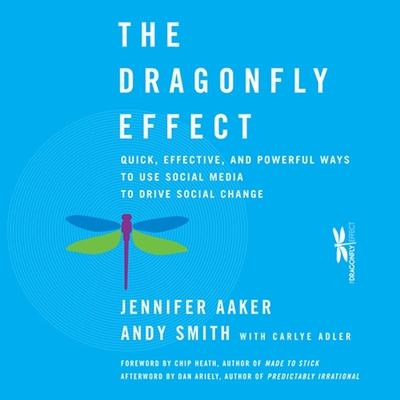 Audio The Dragonfly Effect Lib/E: Quick, Effective, and Powerful Ways to Use Social Media to Drive Social Change Andy Smith