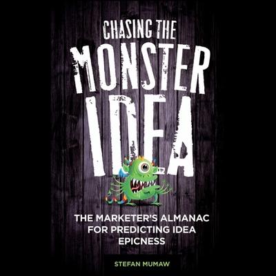 Audio Chasing the Monster Idea Lib/E: The Marketer's Almanac for Predicting Idea Epicness Kaleo Griffith