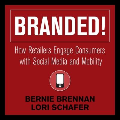 Audio Branded!: How Retailers Engage Consumers with Social Media and Mobility Lori Schafer