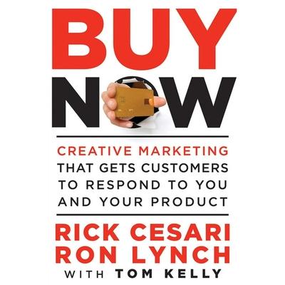 Digital Buy Now: Creative Marketing That Gets Customers to Respond to You and Your Product Ron Lynch