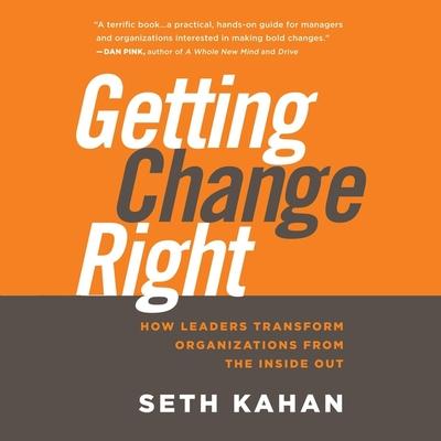 Digital Getting Change Right: How Leaders Transform Organizations from the Inside Out Bill George