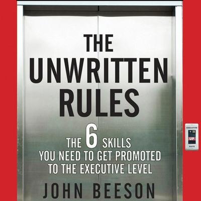 Audio The Unwritten Rules: The Six Skills You Need to Get Promoted to the Executive Level Dan Woren