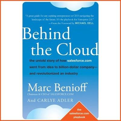 Audio Behind the Cloud Lib/E: The Untold Story of How Salesforce.com Went from Idea to Billion-Dollar Company-And Revolutionized an Industry Marc Benioff