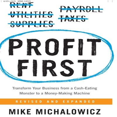 Audio Profit First: Transform Your Business from a Cash-Eating Monster to a Money-Making Machine Mike Michalowicz