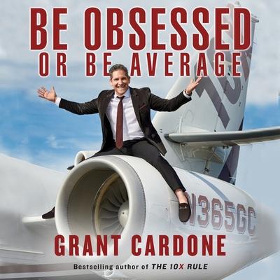 Audio Be Obsessed or Be Average Lib/E Grant Cardone