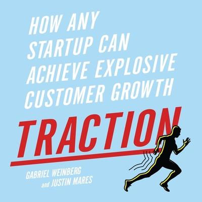 Audio Traction Lib/E: How Any Startup Can Achieve Explosive Customer Growth Gabriele Weinberg