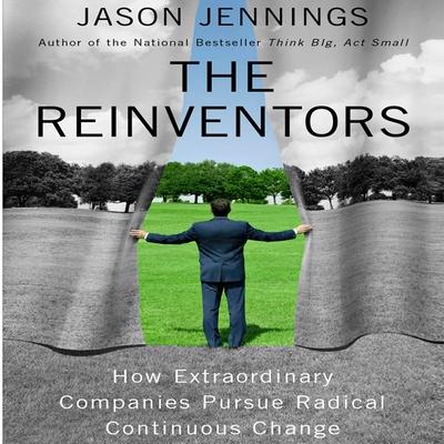 Audio Reinventors: How Extraordinary Companies Pursue Radical Continuous Change Jason Jennings