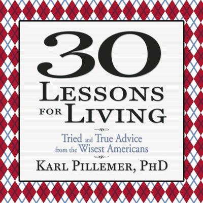 Hanganyagok 30 Lessons for Living Lib/E: Tried and True Advice from the Wisest Americans Sean Pratt