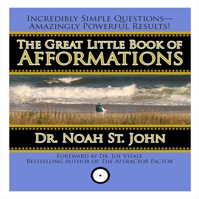 Digital The Great Little Book of Afformations: Incredibly Simple Questions - Amazingly Powerful Results! Noah St John