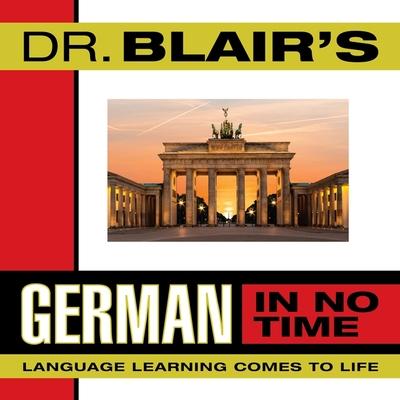 Digital Dr. Blair's German in No Time: The Revolutionary New Language Instruction Method That's Proven to Work Various Narrators