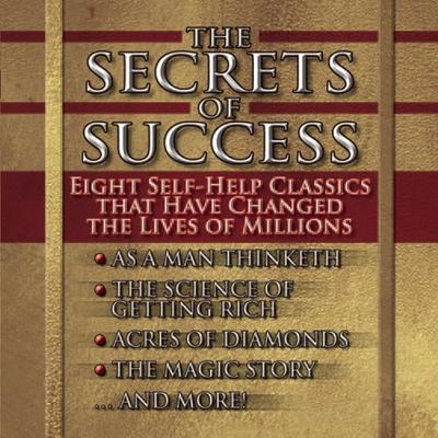 Audio The Secrets of Success: Nine Self-Help Classics That Have Changed the Lives of Millions Russell Conwell