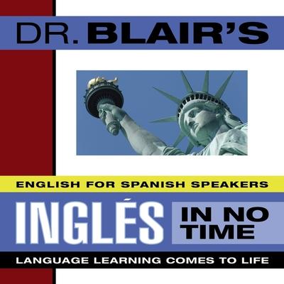 Digital Dr. Blair's Ingles in No Time: The Revolutionary New Language Instruction Method That's Proven to Work! Various Narrators