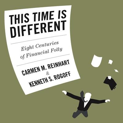Audio This Time Is Different Lib/E: Eight Centuries of Financial Folly Kenneth Rogoff