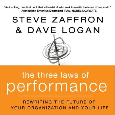 Audio The Three Laws of Performance Lib/E: Rewriting the Future of Your Organization and Your Life Dave Logan