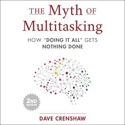Digital The Myth of Multitasking, 2nd Edition: How "Doing It All" Gets Nothing Done Roger Wayne