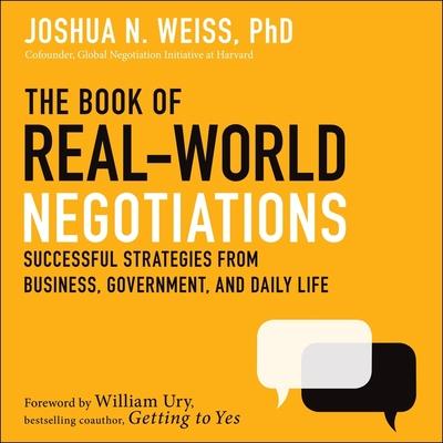 Audio The Book of Real-World Negotiations: Successful Strategies from Business, Government, and Daily Life William L. Ury