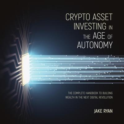 Audio Crypto Asset Investing in the Age of Autonomy: The Complete Handbook to Building Wealth in the Next Digital Revolution Barry Abrams