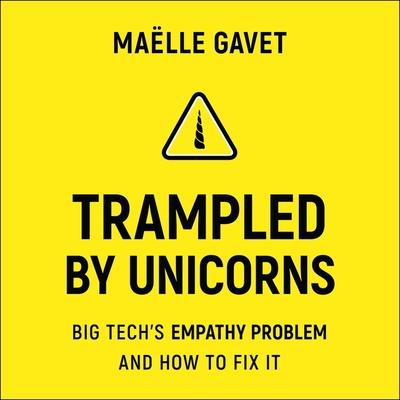 Audio Trampled by Unicorns: Big Tech's Empathy Problem and How to Fix It Megan Tusing