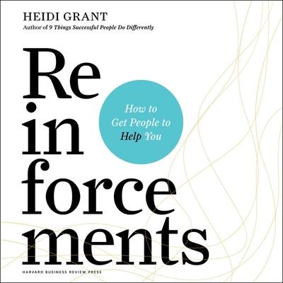 Audio Reinforcements Lib/E: How to Get People to Help You Heidi Grant
