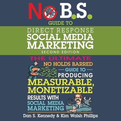 Audio No B.S. Guide to Direct Response Social Media Marketing Lib/E: 2nd Edition Kim Walsh Phillips
