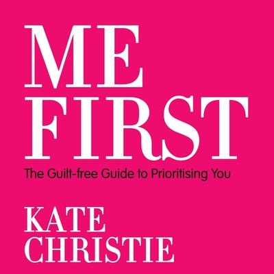 Audio Me First: The Guilt-Free Guide to Prioritising You Cat Gould