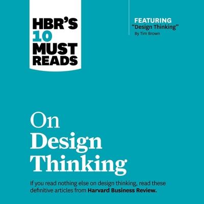 Digital Hbr's 10 Must Reads on Design Thinking Teri Schnaubelt