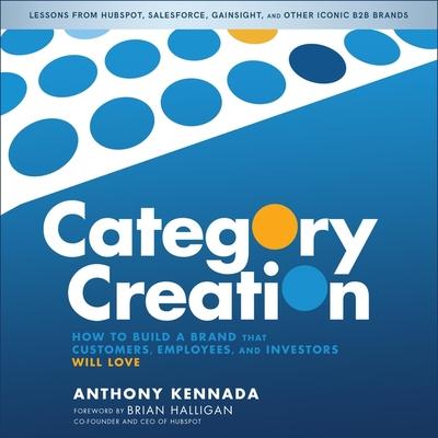 Audio Category Creation: How to Build a Brand That Customers, Employees, and Investors Will Love Brian Halligan
