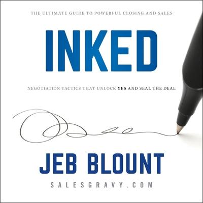 Audio Inked Lib/E: The Ultimate Guide to Powerful Closing and Negotiation Tactics That Unlock Yes and Seal the Deal Jeb Blount