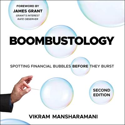 Audio Boombustology: Spotting Financial Bubbles Before They Burst 2nd Edition James Grant