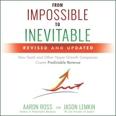 Audio From Impossible to Inevitable Lib/E: How Saas and Other Hyper-Growth Companies Create Predictable Revenue 2nd Edition Jason Lemkin