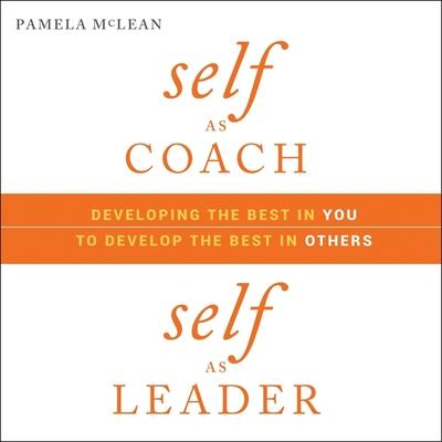 Audio Self as Coach, Self as Leader Lib/E: Developing the Best in You to Develop the Best in Others Holly Adams