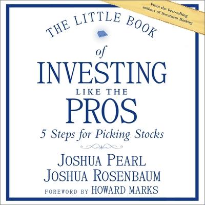 Audio The Little Book of Investing Like the Pros Lib/E: Five Steps for Picking Stocks Joshua Rosenbaum