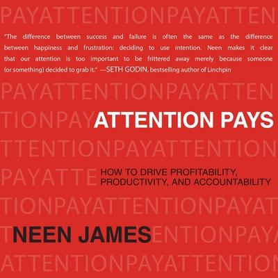 Аудио Attention Pays Lib/E: How to Drive Profitability, Productivity, and Accountability Neen James