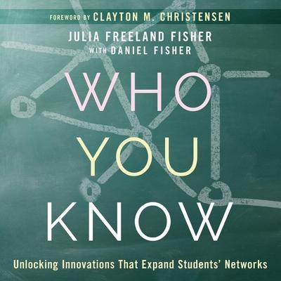 Audio Who You Know Lib/E: Unlocking Innovations That Expand Students' Networks Daniel Fisher