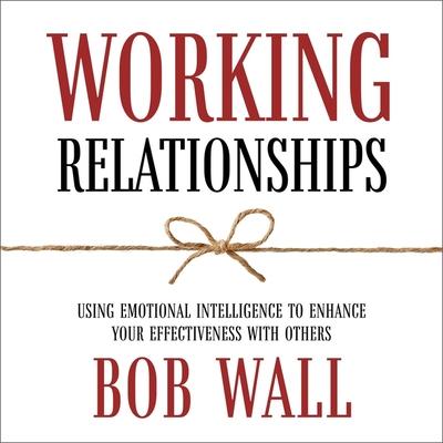 Digital Working Relationships: Using Emotional Intelligence to Enhance Your Effectiveness with Others (Revised) Noah Michael Levine