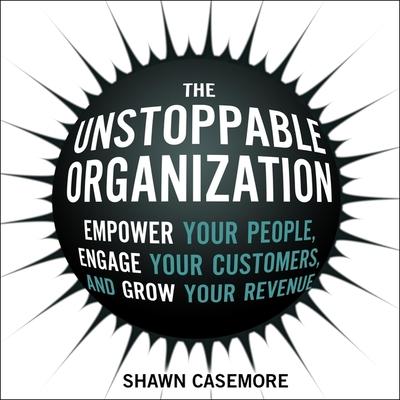Audio The Unstoppable Organization: Empower Your People, Engage Your Customers, and Grow Your Revenue Adam Lofbomm