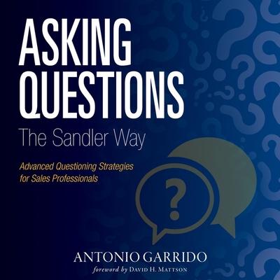 Digital Asking Questions the Sandler Way: Or: Good Question-Why Do You Ask? David Mattson