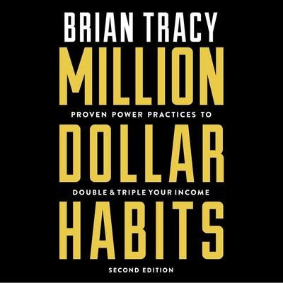 Audio Million Dollar Habits: Proven Power Practices to Double and Triple Your Income Brian Tracy