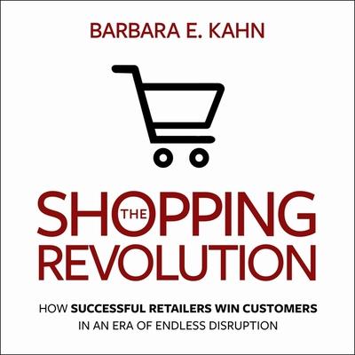 Audio The Shopping Revolution Lib/E: How Successful Retailers Win Customers in an Era of Endless Disruption Lisa Larsen