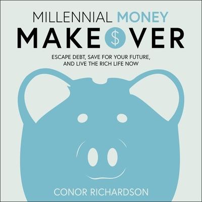Digital Millennial Money Makeover: Escape Debt, Save for Your Future, and Live the Rich Life Now Steve Menasche