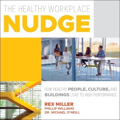 Audio The Healthy Workplace Nudge: How Healthy People, Cultures and Buildings Lead to High Performance Michael O'Neill