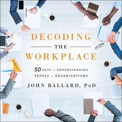 Audio Decoding the Workplace Lib/E: 50 Keys to Understanding People in Organizations Timothy Andrés Pabon