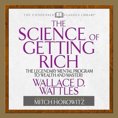 Audio The Science of Getting Rich: The Legendary Mental Program to Wealth and Mastery Wallace Wattles