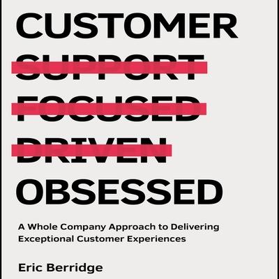 Audio Customer Obsessed: A Whole Company Approach to Delivering Exceptional Customer Experiences Tim Andres Pabon