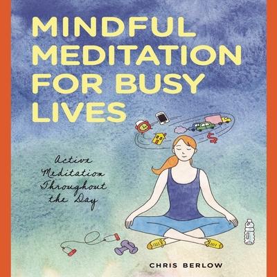 Аудио Mindful Meditation for Busy Lives: Active Meditation Throughout the Day Chris Berlow