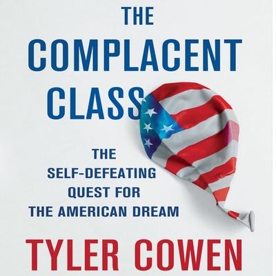 Audio The Complacent Class Lib/E: The Self-Defeating Quest for the American Dream Walter Dixon