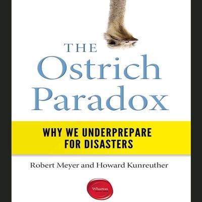 Audio The Ostrich Paradox Lib/E: Why We Underprepare for Disasters Howard Kunreuther