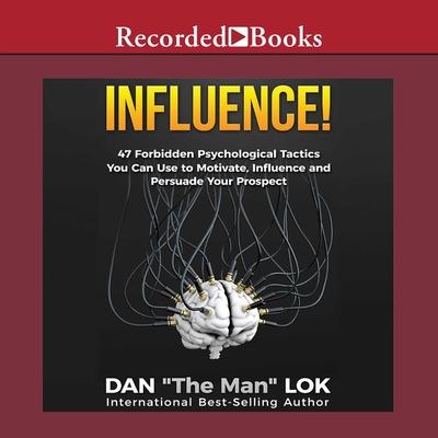 Hanganyagok Influence: 47 Forbidden Psychological Tactics You Can Use to Motivate, Influence and Persuade Your Prospect Dan Lok