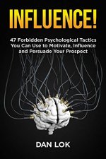 Audiokniha Influence: 47 Forbidden Psychological Tactics You Can Use to Motivate, Influence and Persuade Your Prospect Dan Lok