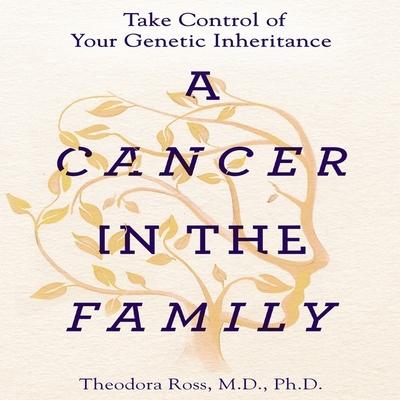 Audio A Cancer in the Family Lib/E: Take Control of Your Genetic Inheritance Siddhartha Mukherjee
